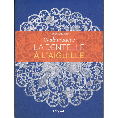 Guide pratique ''La Dentelle à l'Aiguille''